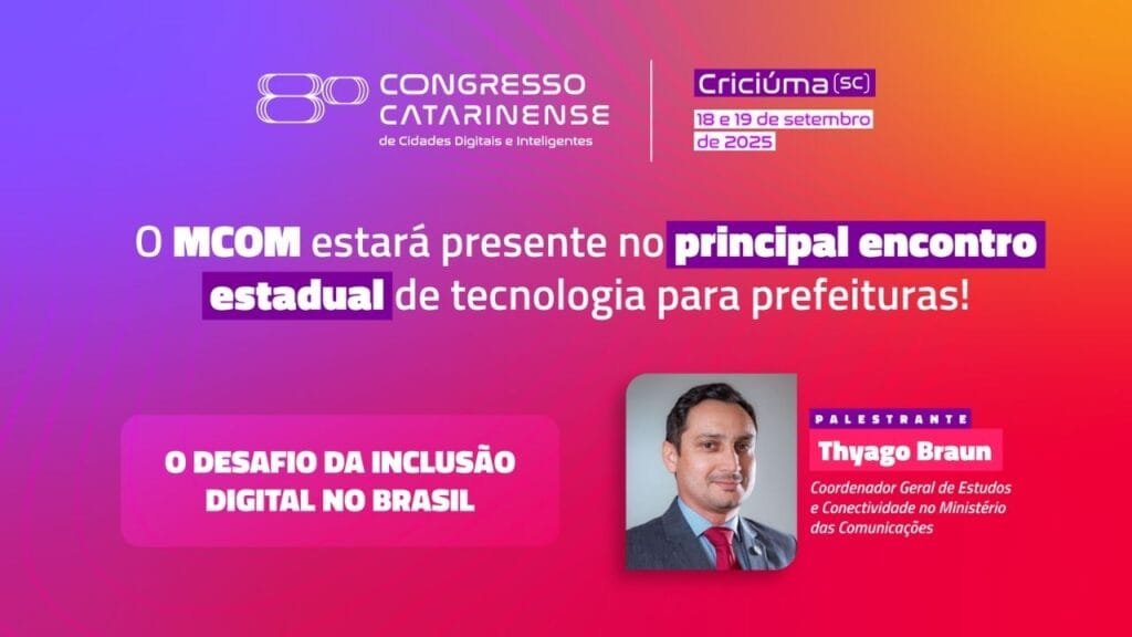 Congresso Cidades Digitais,MCom Criciúma,inclusão digital Brasil,Thyago Braun,Wi-Fi Brasil
